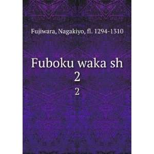  Fuboku waka sh. 2 Nagakiyo, fl. 1294 1310 Fujiwara Books