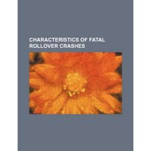   of fatal rollover crashes (9781234447533) U.S. Government Books