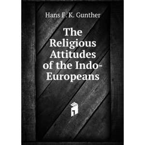   Religious Attitudes of the Indo Europeans Hans F. K. Gunther Books