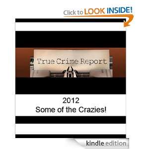 True Crime Report 2012   Some of the Crazies True Crimes  