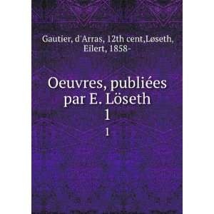   ¶seth. 1 dArras, 12th cent,LÃ¸seth, Eilert, 1858  Gautier Books