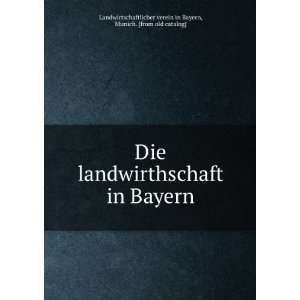  Die landwirthschaft in Bayern Munich. [from old catalog 