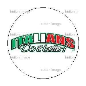  ITALIANS DO IT BETTER Pinback Button 1.25 Pin / BADGE 