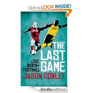 The Last Game Jason Cowley  Kindle Store