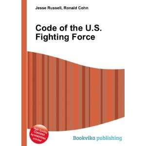  Code of the U.S. Fighting Force Ronald Cohn Jesse Russell 
