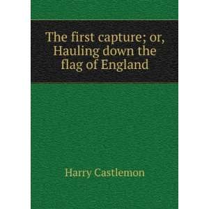  The first capture; or, Hauling down the flag of England 