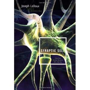  Synaptic Self How Our Brains Become Who We Are [Hardcover 