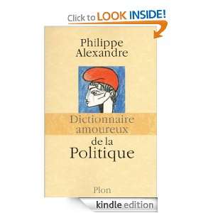 Dictionnaire amoureux de la Politique (French Edition) PHILIPPE 