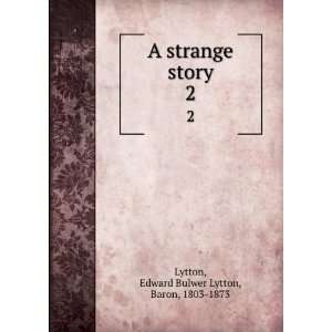   strange story. 2 Edward Bulwer Lytton, Baron, 1803 1873 Lytton Books