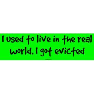  I used to live in the real world. I got evicted MINIATURE 