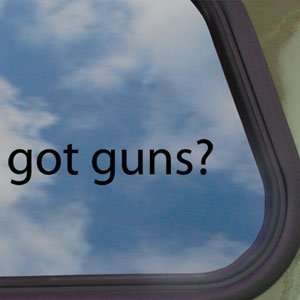  Got Guns? Black Decal Gun Rifle Shotgun Window Sticker 