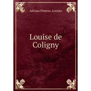  Louise de Coligny Adriaan Pietersz . Loosjes Books