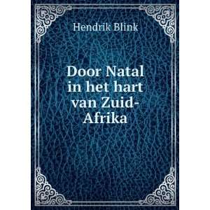    Door Natal in het hart van Zuid Afrika Hendrik Blink Books