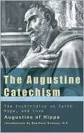 The Augustine Catechism The Enchiridion on Faith, Hope and Charity