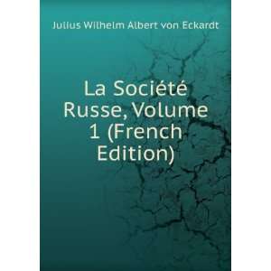   , Volume 1 (French Edition) Julius Wilhelm Albert von Eckardt Books