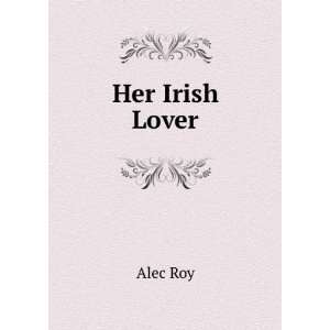 Her Irish Lover Alec Roy  Books