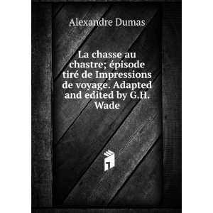   de voyage. Adapted and edited by G.H. Wade Alexandre Dumas Books