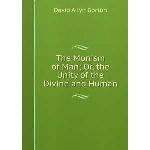   Man; Or, the Unity of the Divine and Human David Allyn Gorton Books