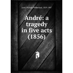  AndreÌ a tragedy in five acts (1856) (9781275269903 