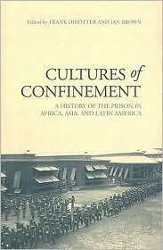 Cultures of Confinement A History of the Prison in Africa, Asia and 