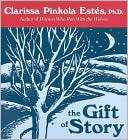 The Gift of Story Clarissa Pinkola Estes