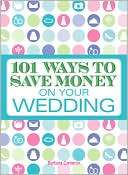   101 Ways to Save Money on Your Wedding by Barbara 