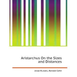  Aristarchus On the Sizes and Distances Ronald Cohn Jesse 