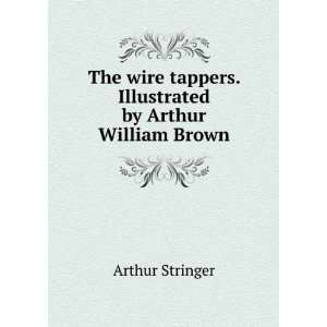   tappers. Illustrated by Arthur William Brown Arthur Stringer Books