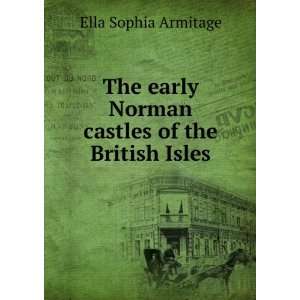   early Norman castles of the British Isles Ella Sophia Armitage Books