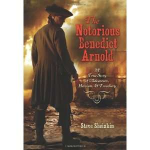  The Notorious Benedict Arnold A True Story of Adventure 
