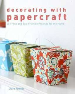 Decorating with Papercraft 25 Fresh and Eco Friendly Projects for the 