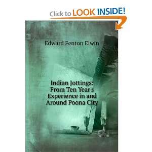  Indian Jottings From Ten Years Experience in and Around 