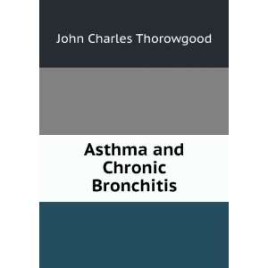 Asthma and Chronic Bronchitis John Charles Thorowgood  