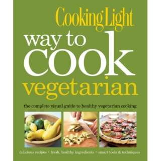 Cooking Light Way to Cook Vegetarian The Complete Visual Guide to 