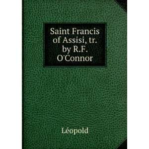  Saint Francis of Assisi, tr. by R.F. OConnor LÃ©opold Books