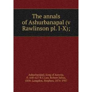   Robert Julius, 1856 ,Langdon, Stephen, 1876 1937 Ashurbanipal Books