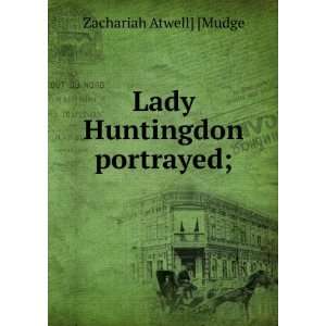   Huntingdon portrayed; Zachariah Atwell] [Mudge  Books