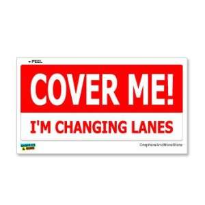  COVER ME Im Changing Lanes   Window Bumper Sticker 