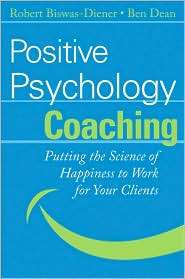 Positive Psychology Coaching Putting the Science of Happiness to Work 