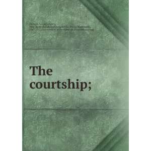  The courtship; Louise (Ayres), Mrs. [from old catalog 