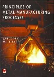 Principles of Metal Manufacturing Processes, (0340731621), J. Beddoes 