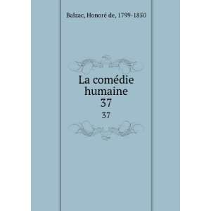   La comÃ©die humaine. 37 HonoreÌ de, 1799 1850 Balzac Books