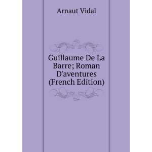   De La Barre; Roman Daventures (French Edition) Arnaut Vidal Books