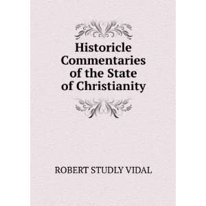   Commentaries of the State of Christianity ROBERT STUDLY VIDAL Books