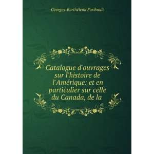   sur celle du Canada, de la . Georges BarthÃ©lemi Faribault Books
