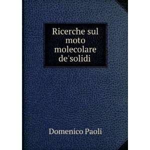  Ricerche sul moto molecolare desolidi . Domenico Paoli 