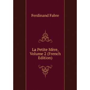  La Petite MÃ¨re, Volume 2 (French Edition) Ferdinand Fabre Books