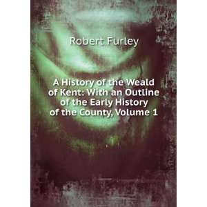   of the Early History of the County, Volume 1 Robert Furley Books
