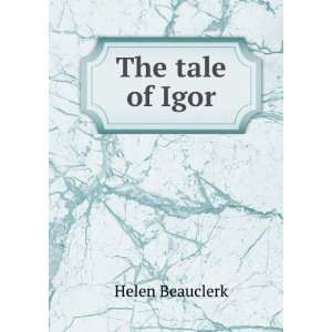  The tale of Igor Helen Beauclerk Books