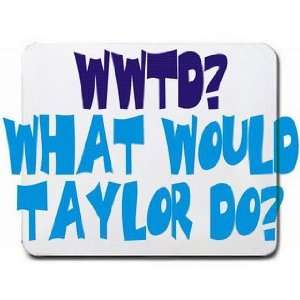  WWTD? What would Taylor do? Mousepad